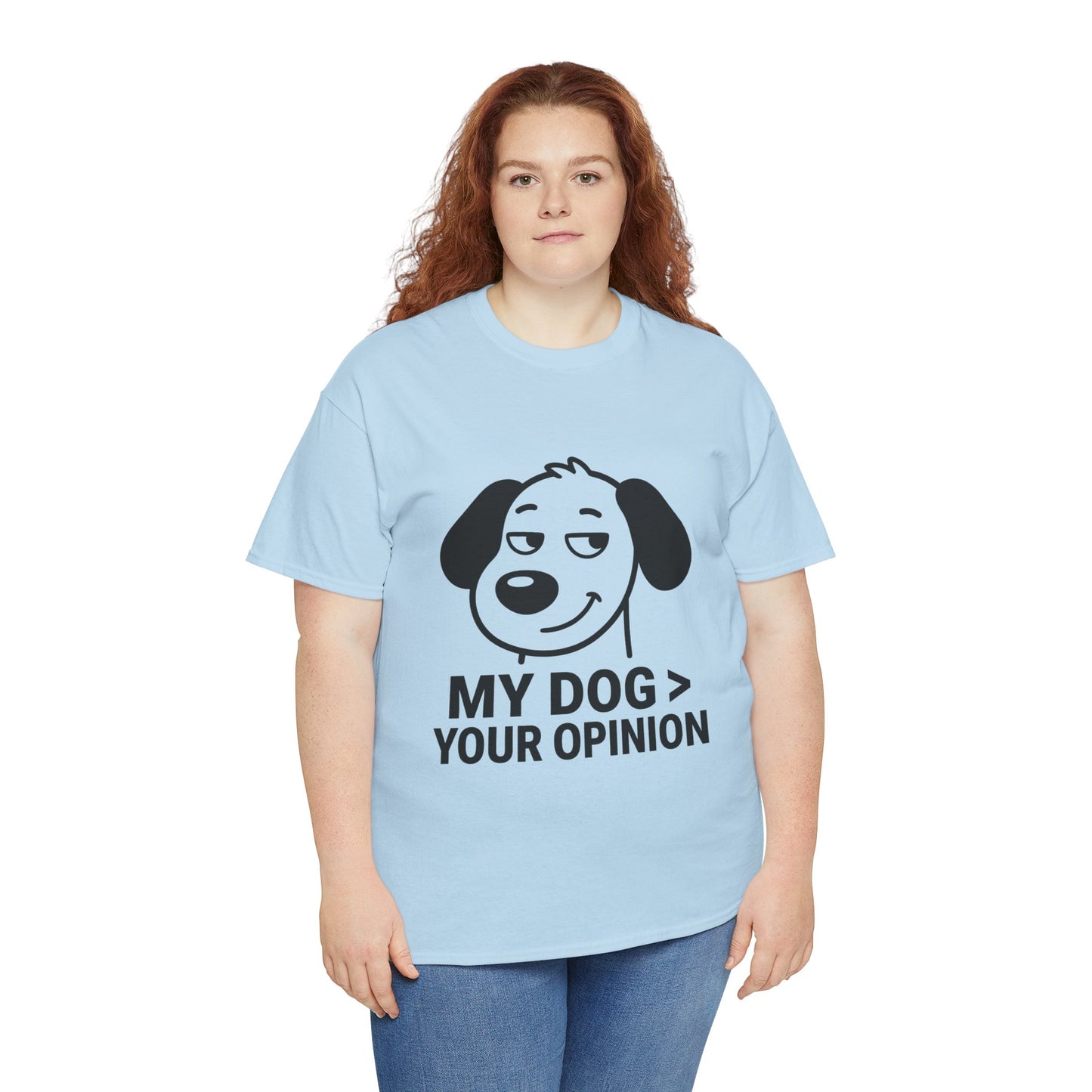 T-Shirt — "My Dog > Your Opinion" Funny Dog Lover Tee