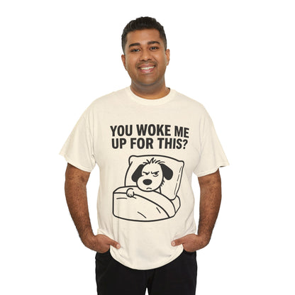 You Woke Me Up For This? Dog Sleeping T-Shirt