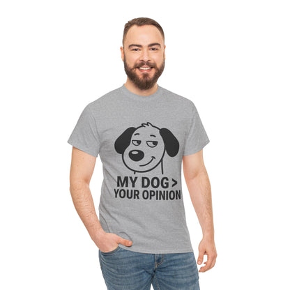 T-Shirt — "My Dog > Your Opinion" Funny Dog Lover Tee