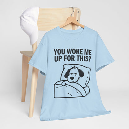 You Woke Me Up For This? Dog Sleeping T-Shirt