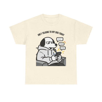 Dog Texting T-Shirt — "Only Talking to My Dog Today" Graphic Tee
