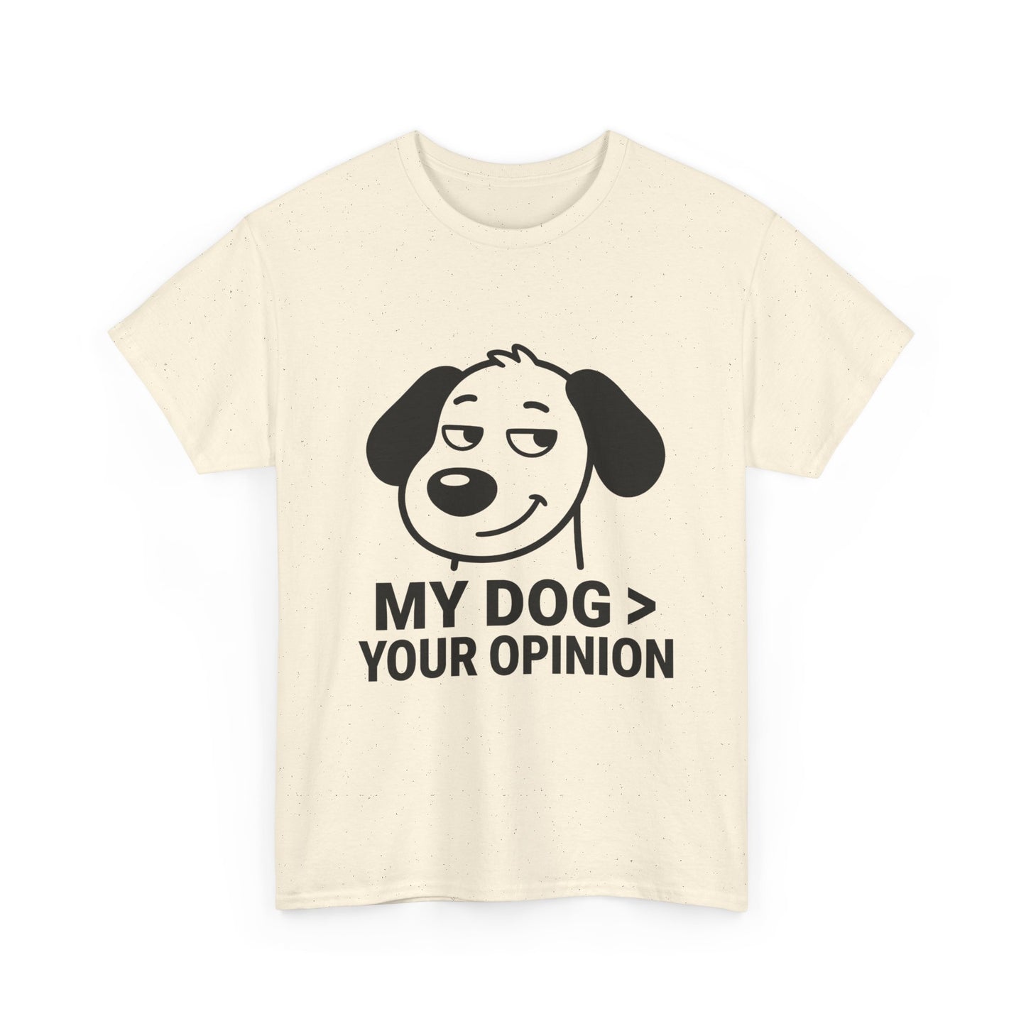 T-Shirt — "My Dog > Your Opinion" Funny Dog Lover Tee