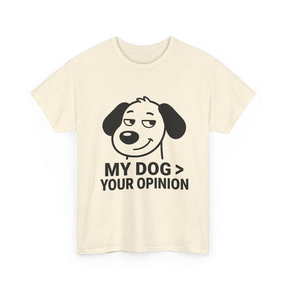 T-Shirt — "My Dog > Your Opinion" Funny Dog Lover Tee