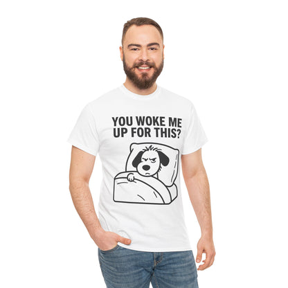 You Woke Me Up For This? Dog Sleeping T-Shirt