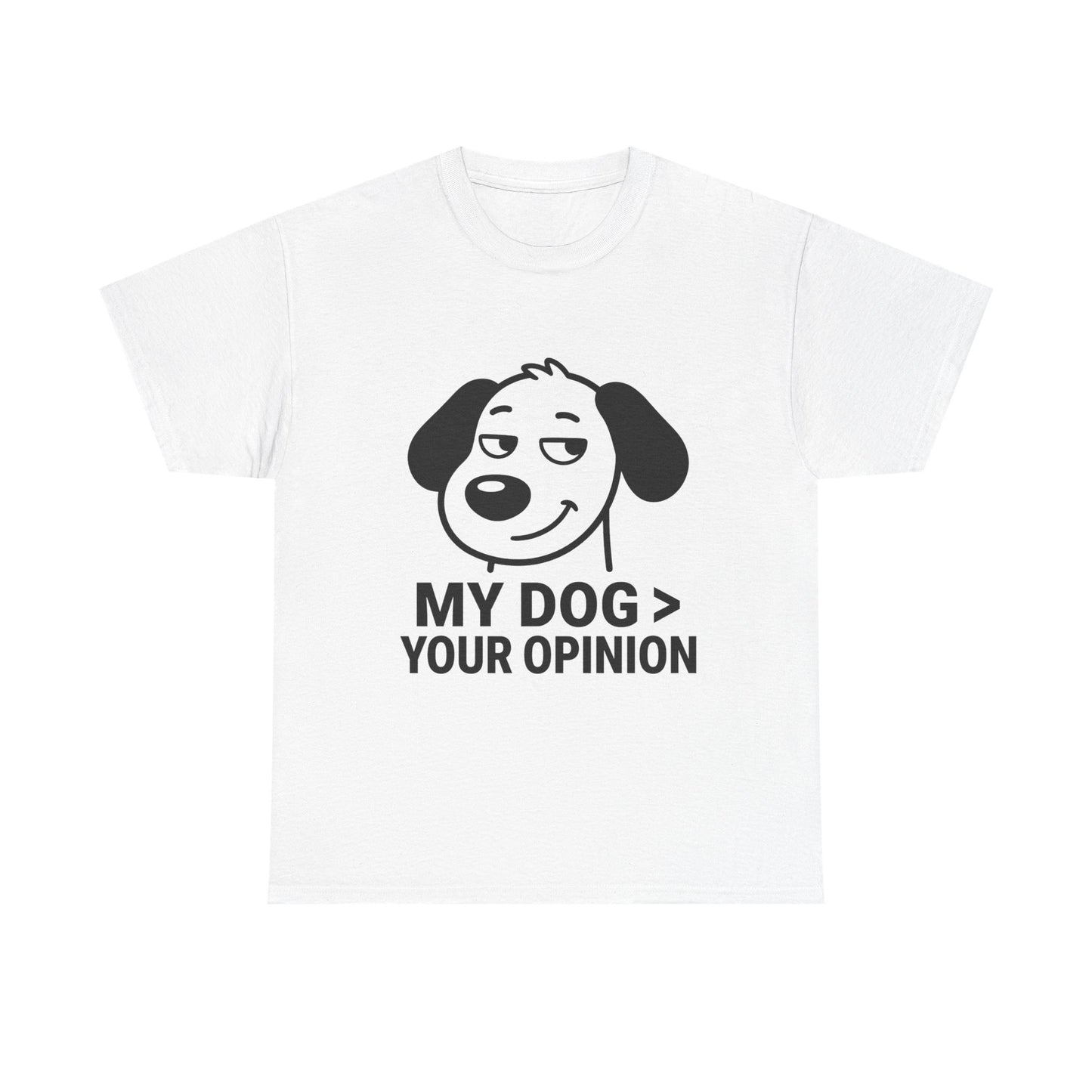 T-Shirt — "My Dog > Your Opinion" Funny Dog Lover Tee