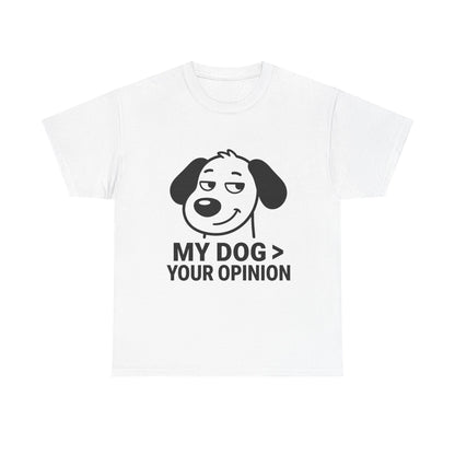 T-Shirt — "My Dog > Your Opinion" Funny Dog Lover Tee