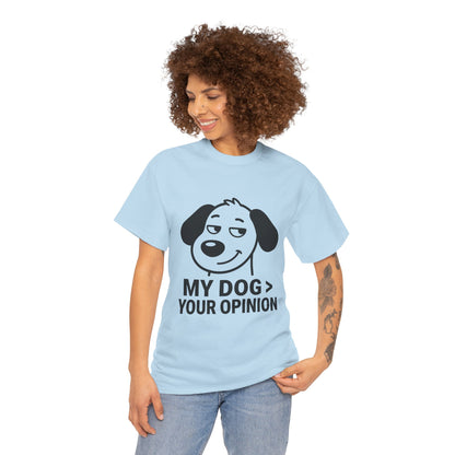 T-Shirt — "My Dog > Your Opinion" Funny Dog Lover Tee