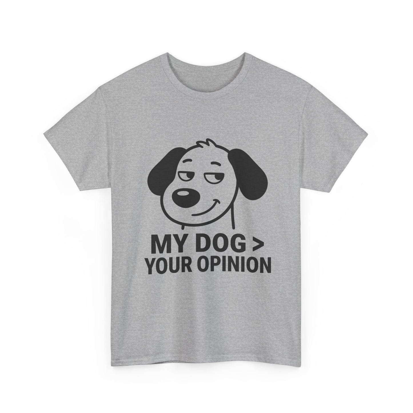 T-Shirt — "My Dog > Your Opinion" Funny Dog Lover Tee