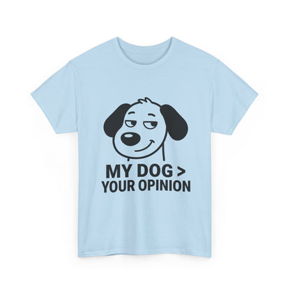 T-Shirt — "My Dog > Your Opinion" Funny Dog Lover Tee