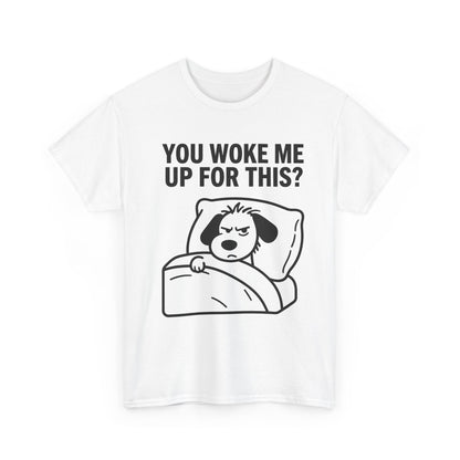 You Woke Me Up For This? Dog Sleeping T-Shirt
