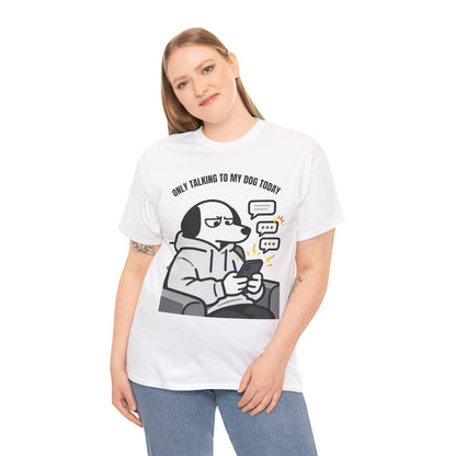 Dog Texting T-Shirt — "Only Talking to My Dog Today" Graphic Tee