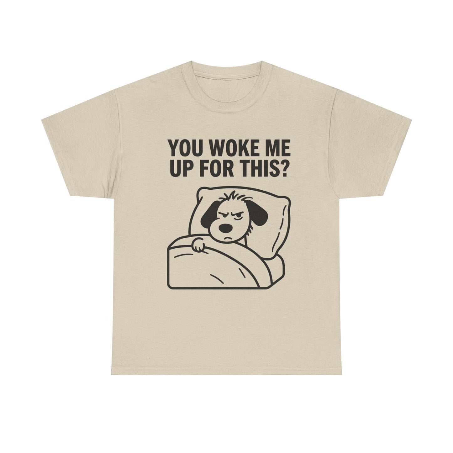 You Woke Me Up For This? Dog Sleeping T-Shirt