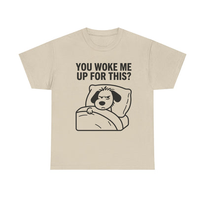 You Woke Me Up For This? Dog Sleeping T-Shirt