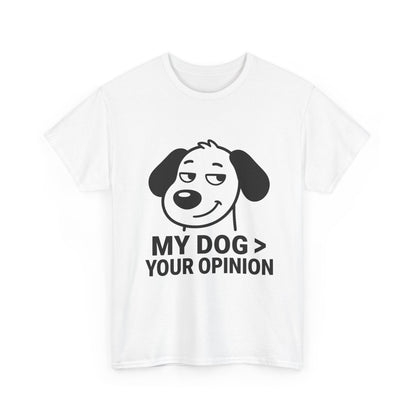 T-Shirt — "My Dog > Your Opinion" Funny Dog Lover Tee