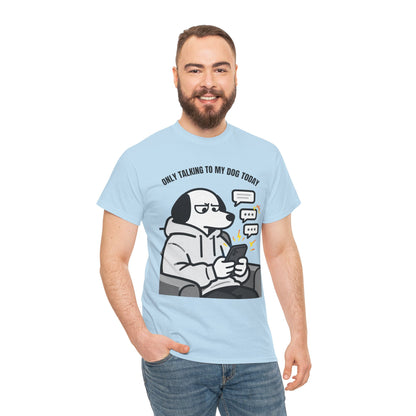 Dog Texting T-Shirt — "Only Talking to My Dog Today" Graphic Tee