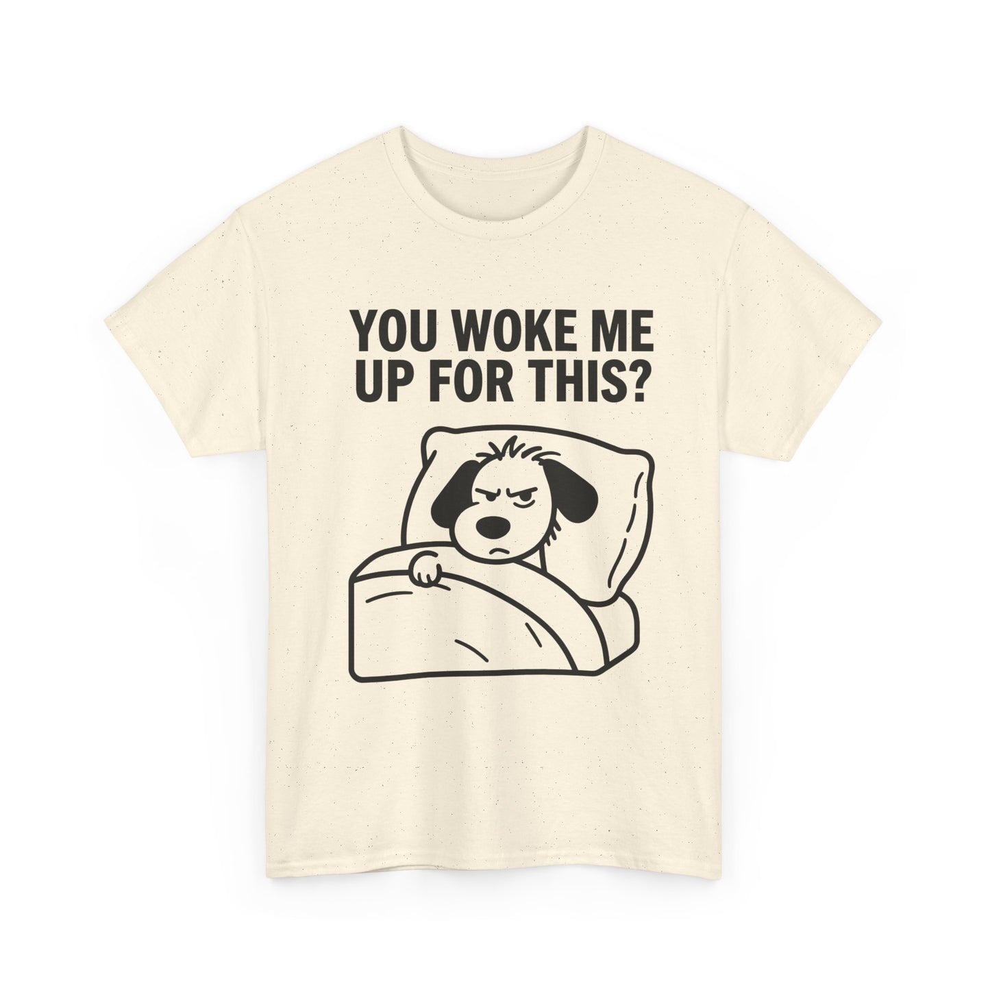 You Woke Me Up For This? Dog Sleeping T-Shirt