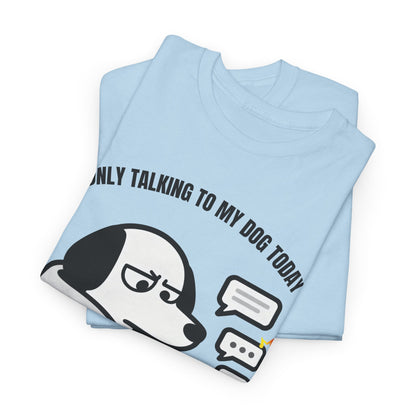 Dog Texting T-Shirt — "Only Talking to My Dog Today" Graphic Tee