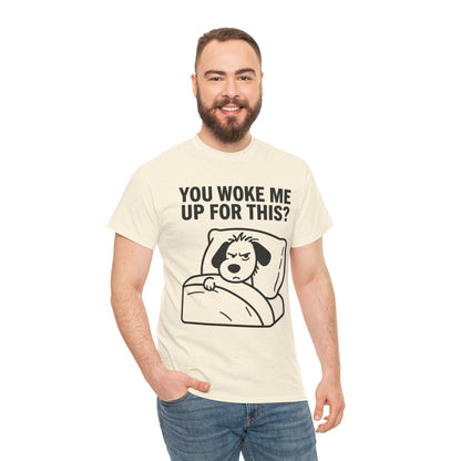 You Woke Me Up For This? Dog Sleeping T-Shirt