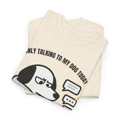 Dog Texting T-Shirt — "Only Talking to My Dog Today" Graphic Tee