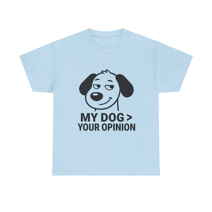 T-Shirt — "My Dog > Your Opinion" Funny Dog Lover Tee