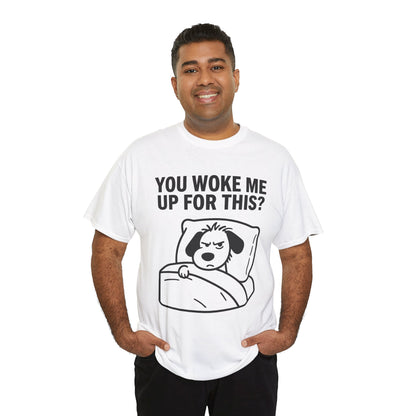 You Woke Me Up For This? Dog Sleeping T-Shirt