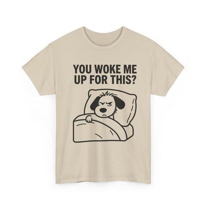 You Woke Me Up For This? Dog Sleeping T-Shirt