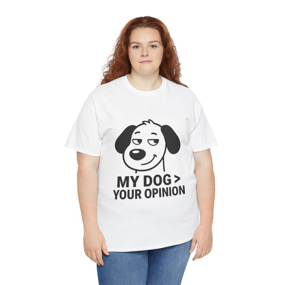 T-Shirt — "My Dog > Your Opinion" Funny Dog Lover Tee