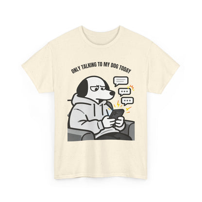 Dog Texting T-Shirt — "Only Talking to My Dog Today" Graphic Tee