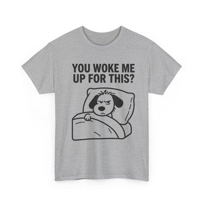 You Woke Me Up For This? Dog Sleeping T-Shirt