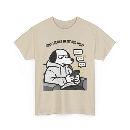 Dog Texting T-Shirt — "Only Talking to My Dog Today" Graphic Tee