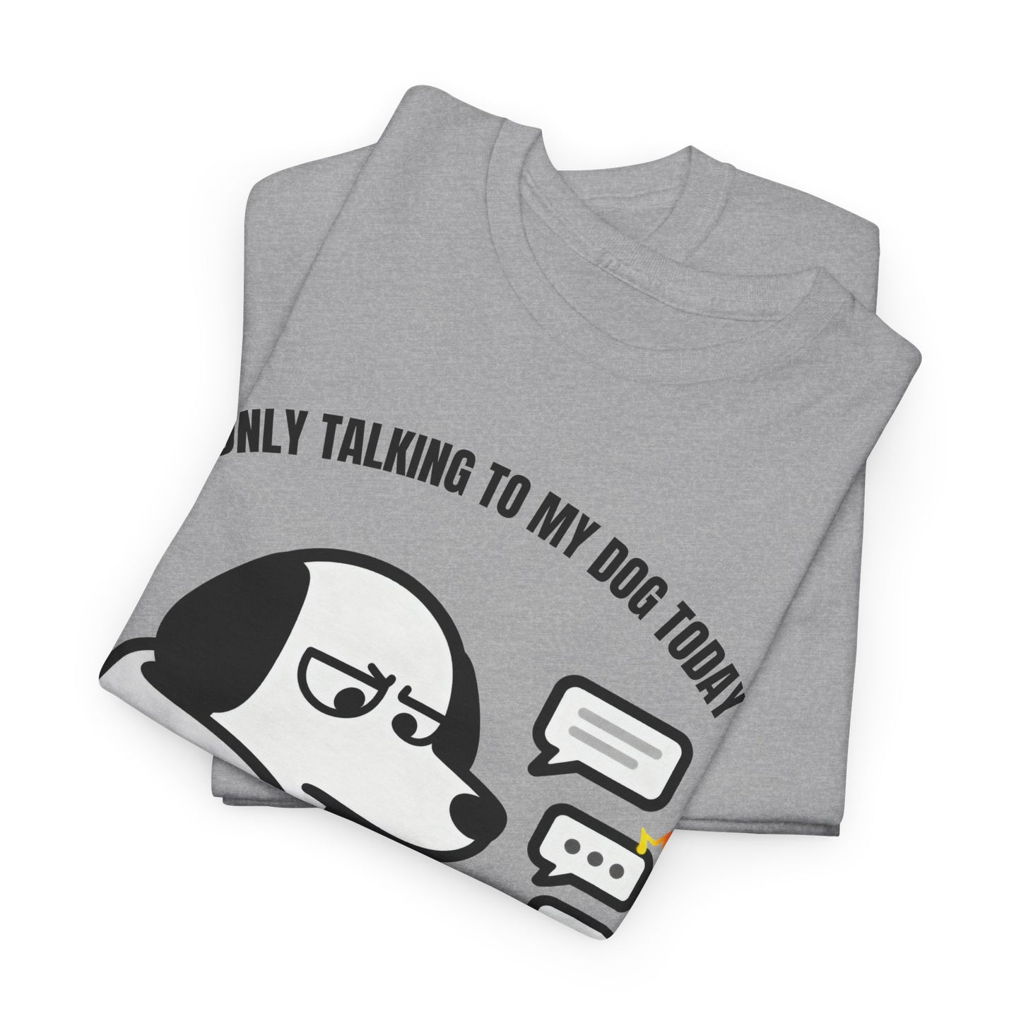 Dog Texting T-Shirt — "Only Talking to My Dog Today" Graphic Tee