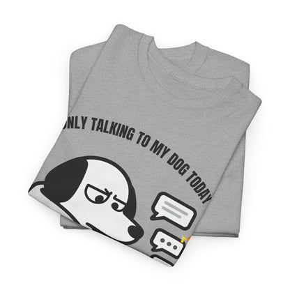Dog Texting T-Shirt — "Only Talking to My Dog Today" Graphic Tee