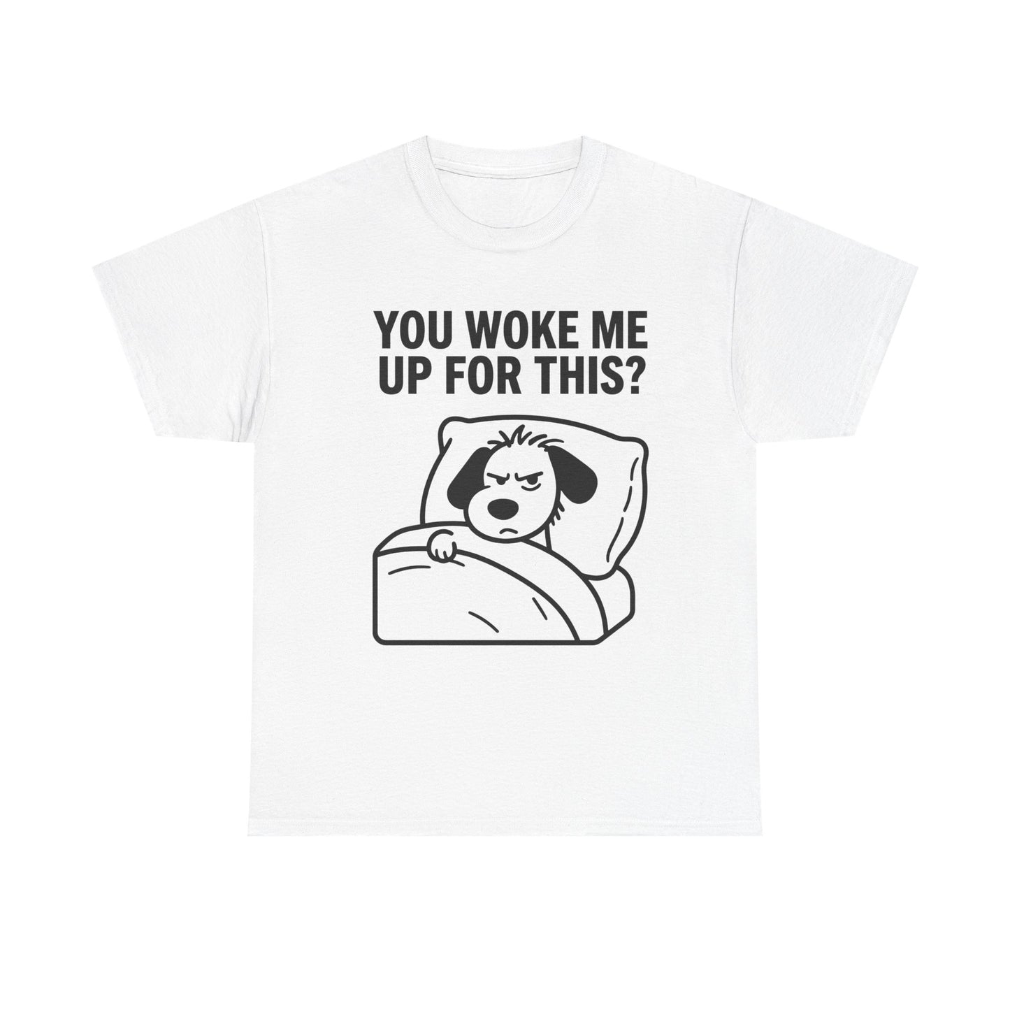 You Woke Me Up For This? Dog Sleeping T-Shirt