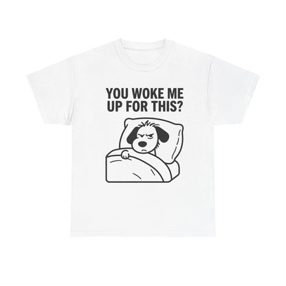 You Woke Me Up For This? Dog Sleeping T-Shirt