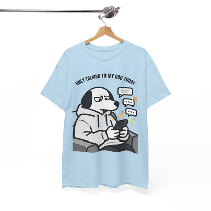 Dog Texting T-Shirt — "Only Talking to My Dog Today" Graphic Tee