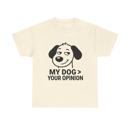 T-Shirt — "My Dog > Your Opinion" Funny Dog Lover Tee