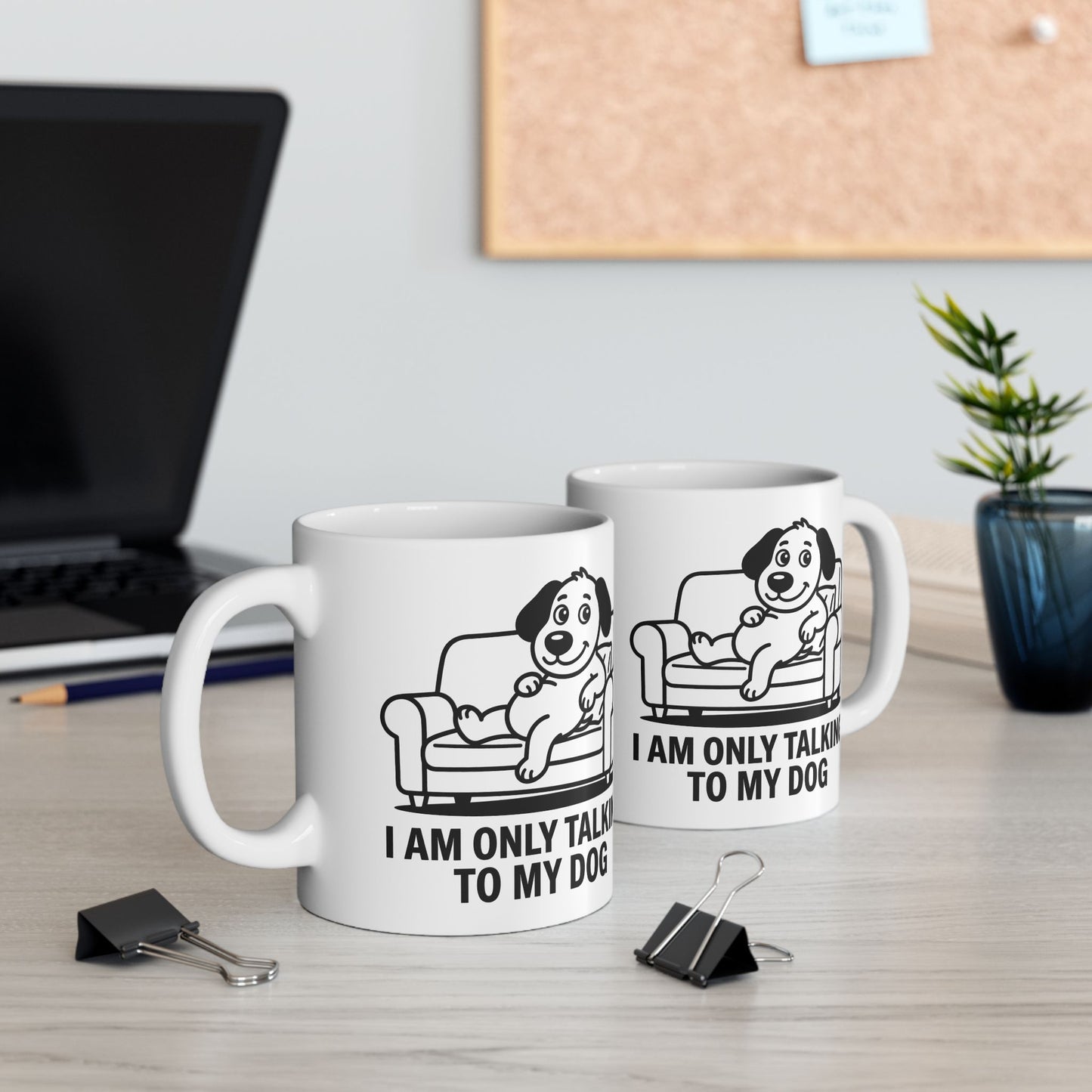 I Am Only Talking To My Dog Mug – Funny Dog Lover Coffee Cup (11oz, 15oz)