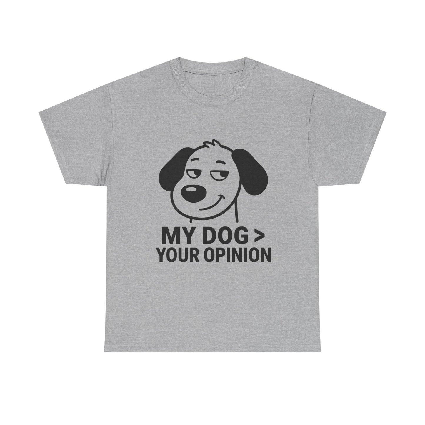 T-Shirt — "My Dog > Your Opinion" Funny Dog Lover Tee