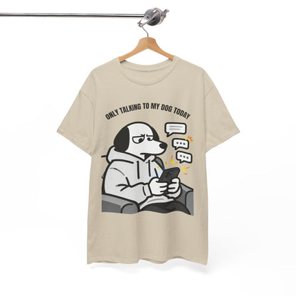 Dog Texting T-Shirt — "Only Talking to My Dog Today" Graphic Tee