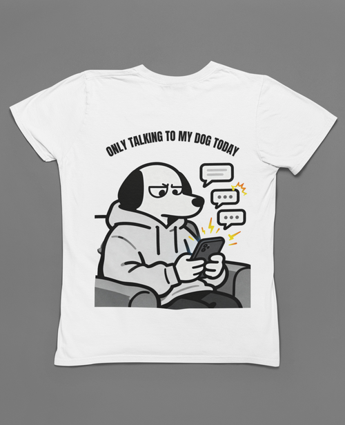 Dog Texting T-Shirt — "Only Talking to My Dog Today" Graphic Tee