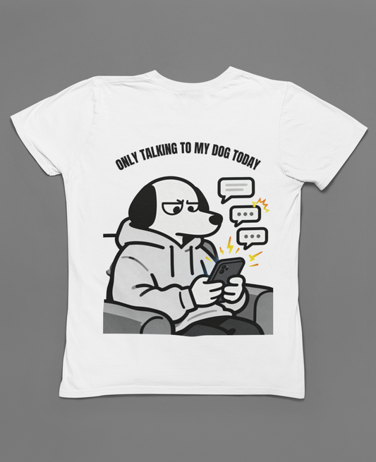 Dog Texting T-Shirt — "Only Talking to My Dog Today" Graphic Tee