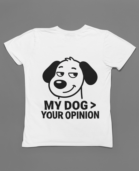T-Shirt — "My Dog > Your Opinion" Funny Dog Lover Tee